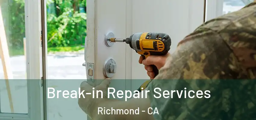  Break-in Repair Services Richmond - CA
