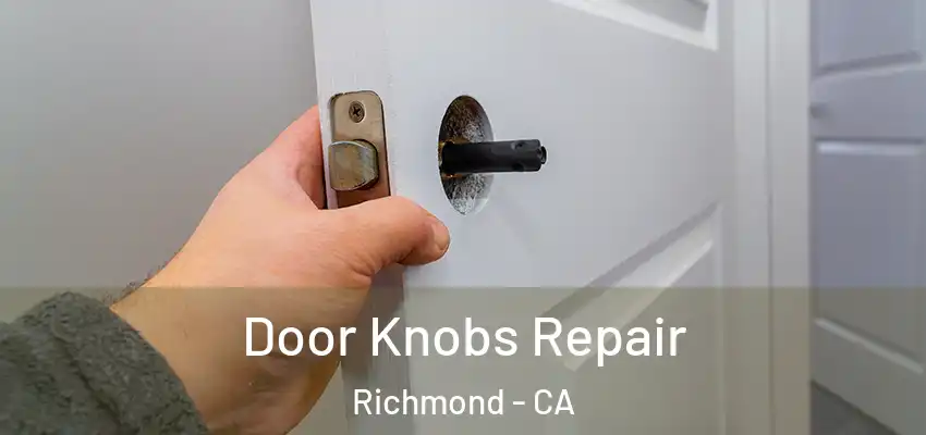 Door Knobs Repair Richmond - CA