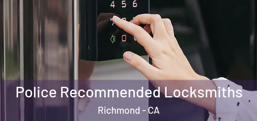  Police Recommended Locksmiths Richmond - CA